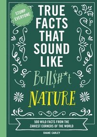 bokomslag True Facts That Sound Like Bull$#*t: Nature