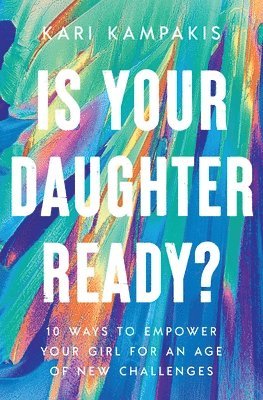 Kari Kampakis - Is Your Daughter Ready?, Häftad