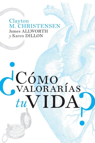 Clayton M. Christensen, James Allworth, Karen Dillon - ¿Cómo valorarías tu vida?, Häftad
