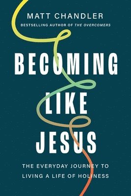 Matt Chandler - Becoming Like Jesus, Inbunden