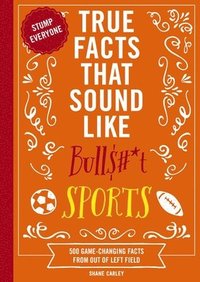 bokomslag True Facts That Sound Like Bull$#*t: Sports