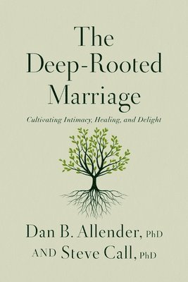 The Deep-Rooted Marriage: Cultivating Intimacy, Healing, and Delight 1
