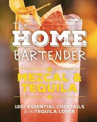 bokomslag The Home Bartender: Mezcal and   Tequila