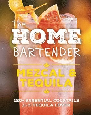 The Home Bartender: Mezcal and   Tequila 1