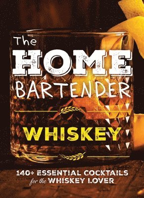 Editors of Cider Mill Press - Home Bartender: Whiskey, Inbunden