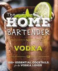 bokomslag The Home Bartender: Vodka