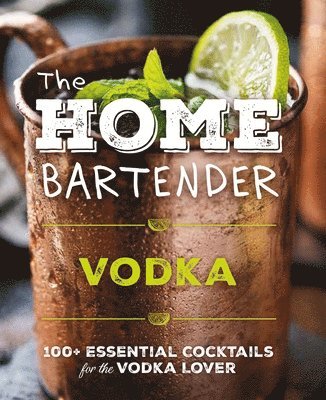 Editors of Cider Mill Press - Home Bartender: Vodka, Inbunden