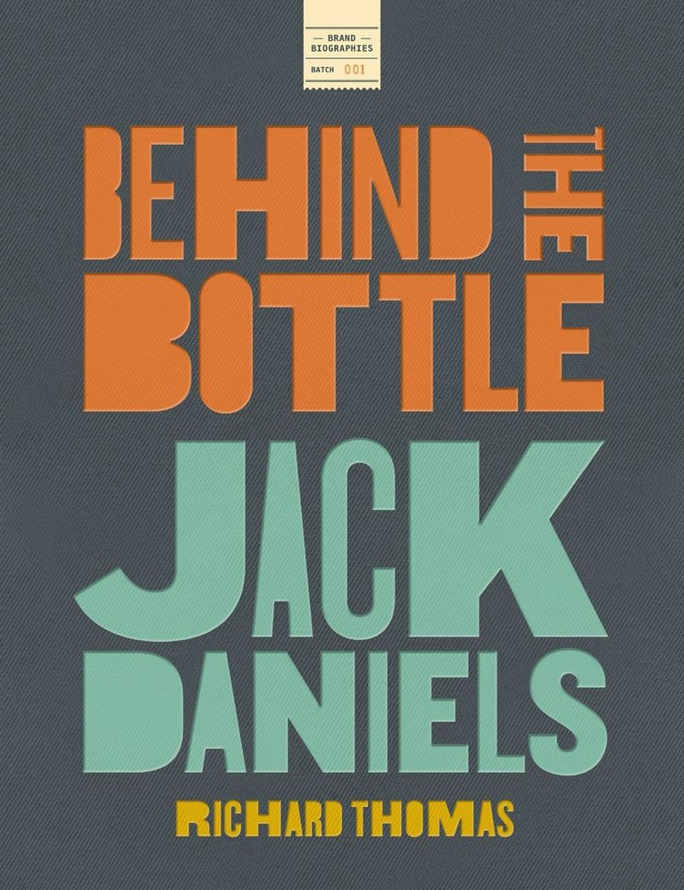 Richard Thomas - Jack Daniels: Behind the Bottle, Inbunden