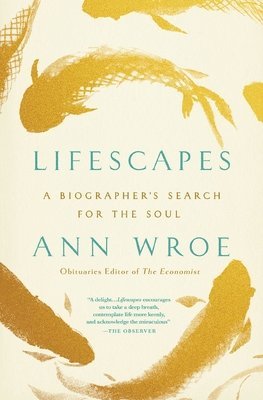 Lifescapes: A Biographer's Search for the Soul 1