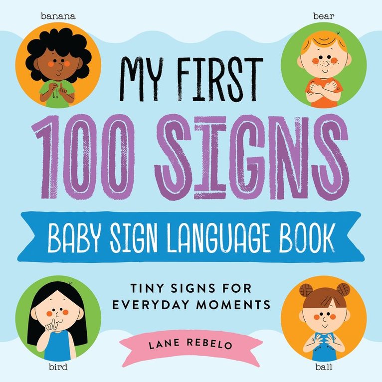 My First 100 Signs: Baby Sign Language Book