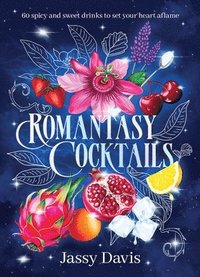 bokomslag Romantasy Cocktails: 60 Spicy and Sweet Cocktails to Fall for