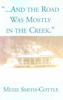 Mexie Smith-Cottle - And the Road Was Mostly in the Creek, Häftad