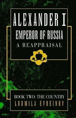 Ludmila Evreinov - Alexander the First, A Reappraisal (Book Two), Inbunden