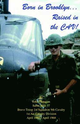 John E Flanagan, John E. Flanagan - Born in Brooklyn. . . . Raised in the Cav!, Häftad