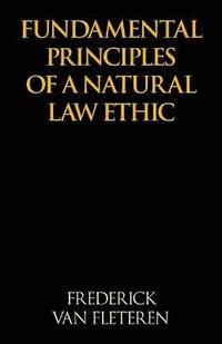 bokomslag Fundamental Principles of a Natural Law Ethic