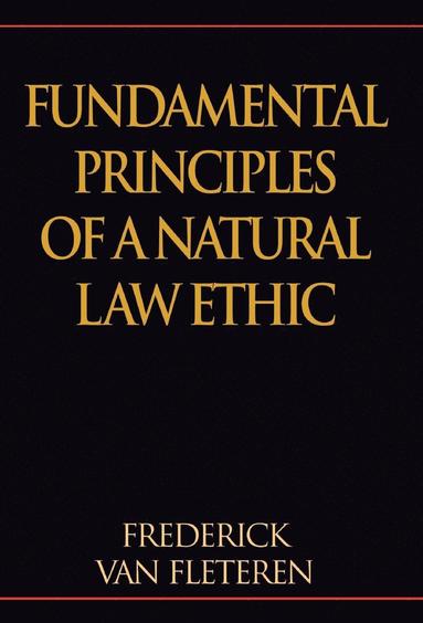 Frederick Van Fleteren - Fundamental Principles of a Natural Law Ethic, Inbunden