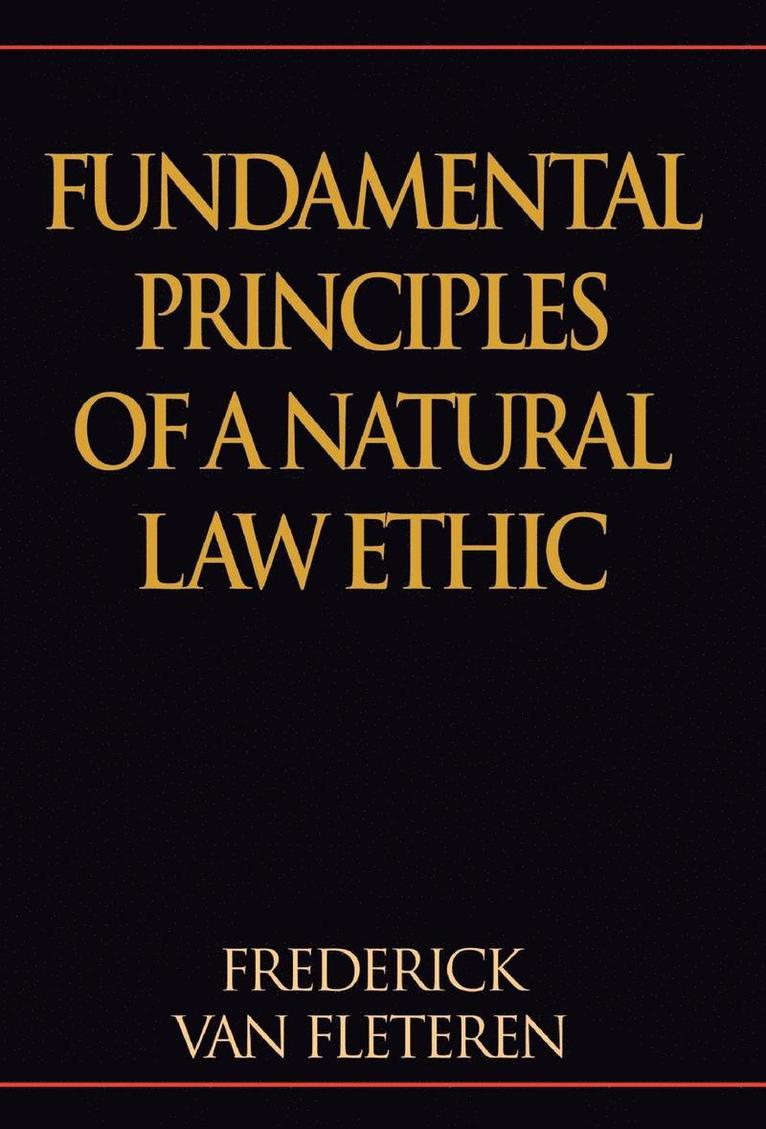 Fundamental Principles of a Natural Law Ethic 1