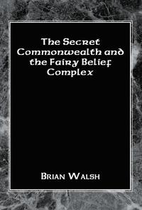 bokomslag The Secret Commonwealth and the Fairy Belief Complex