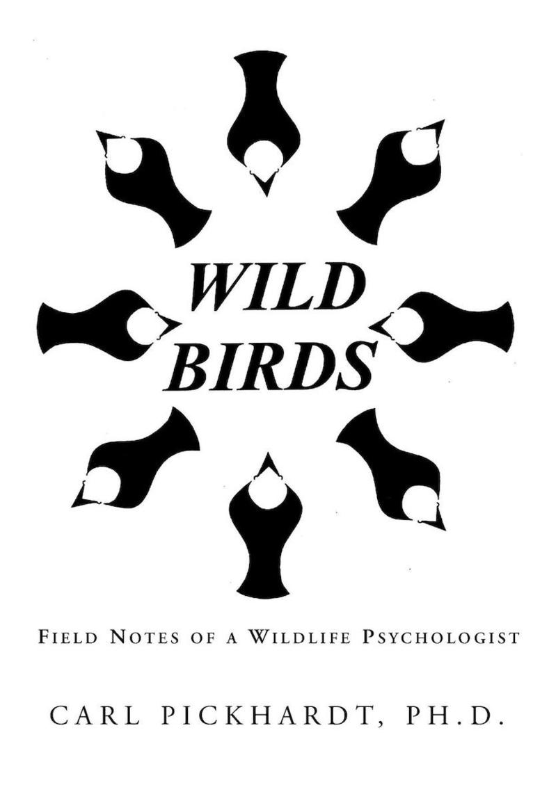 Carl Pickhardt Ph D, Carl Pickhardt Ph. D., Carl Pickhardt PH. D. - Wild Birds, Inbunden