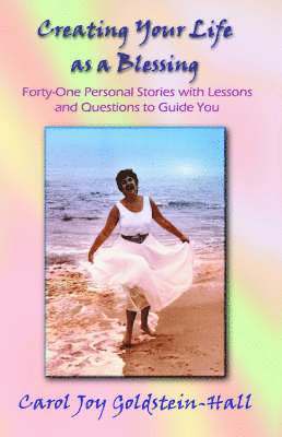 Carol Joy Goldstein-Hall - Creating Your Life as a Blessing, Häftad