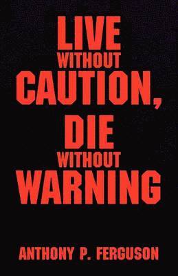 Live Without Caution, Die Without Warning 1