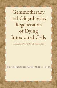 bokomslag Gemmotherapy and Oligotherapy Regenerators of Dying Intoxicated Cells