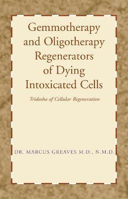 Gemmotherapy and Oligotherapy Regenerators of Dying Intoxicated Cells 1