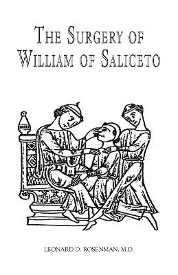 Leonard D Rosenman, Leonard D. Rosenman, Leonard D. Rosenman M.D., Leonard D. Rosenman M. D. - Surgery of William of Saliceto, Häftad