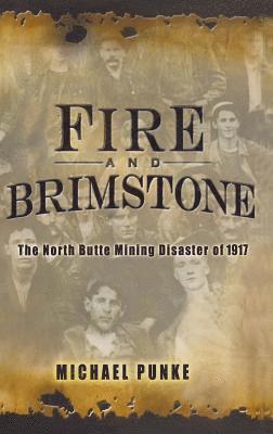 Michael Punke - Fire and Brimstone: The North Butte Mine Disaster of 1917, Inbunden