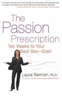 Laura Berman - The Passion Prescription: Ten Weeks to Your Best Sex -- Ever!, Inbunden