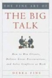 bokomslag The Fine Art of the Big Talk: How to Win Clients, Deliver Great Presentations, and Solve Conflicts at Work