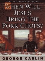 George Carlin - When Will Jesus Bring The Pork Chops?, Häftad