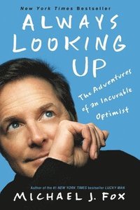 bokomslag Always Looking Up: The Adventures of an Incurable Optimist