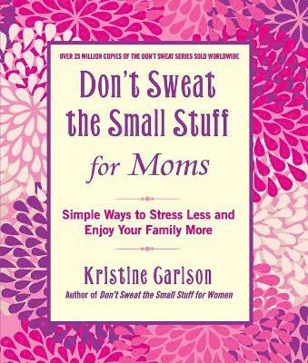Don't Sweat The Small Stuff For Moms 1