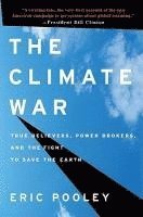 bokomslag The Climate War: True Believers, Power Brokers, and the Fight to Save the Earth