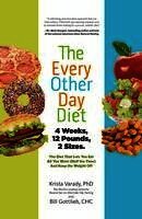 Krista Varady - The Every-Other-Day Diet: The Diet That Lets You Eat All You Want (Half the Time) and Keep the Weight Off, Inbunden
