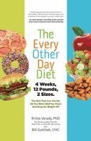 bokomslag The Every-Other-Day Diet: The Diet That Lets You Eat All You Want (Half the Time) and Keep the Weight Off