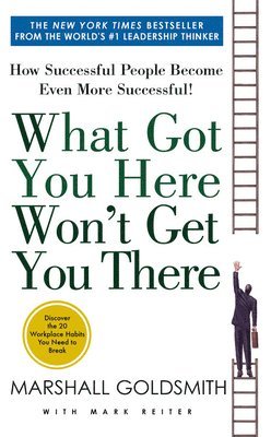 Mark Reiter, Marshall Goldsmith - What Got You Here Won't Get You There, Häftad