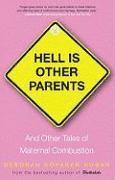 bokomslag Hell Is Other Parents: And Other Tales of Maternal Combustion