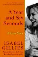 Isabel Gillies - A Year and Six Seconds: A Love Story, Inbunden