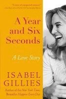 Isabel Gillies - A Year and Six Seconds: A Love Story, Inbunden