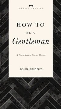 bokomslag How to Be a Gentleman Revised and   Expanded