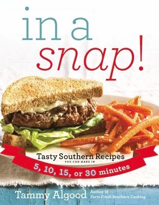 bokomslag In a Snap!: Tasty Southern Recipes You Can Make in 5, 10, 15, or 30 Minutes