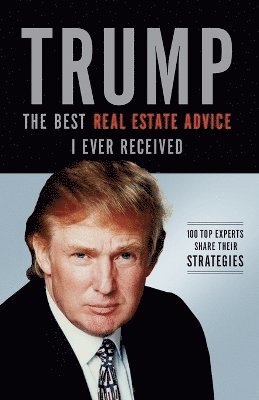 Donald J. Trump - Trump: The Best Real Estate Advice I Ever Received, Häftad