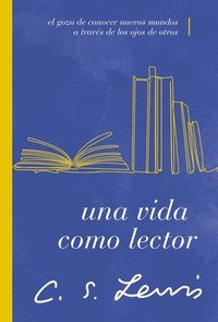 bokomslag Una Vida Como Lector: El Gozo de Conocer Nuevos Mundos a Través de Los Ojos de Otros