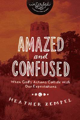 Heather Zempel, Inscribed - Amazed and Confused: When God's Actions Collide with Our Expectations, Häftad