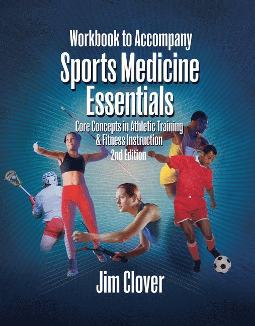 Workbook for Clover's Sports Medicine Essentials: Core Concepts in Athletic Training & Fitness Instruction, 2nd 1