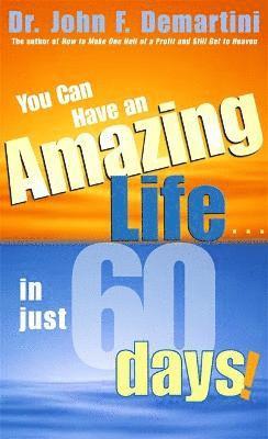 bokomslag You Can Have an Amazing Life...in Just 60 Days!