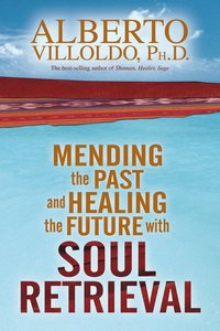 bokomslag Mending The Past And Healing The Future With Soul Retrieval