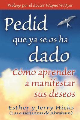 bokomslag Pedid Que YA Se OS Ha Dado: Como Aprender A Manifestar Sus Deseos = Ask and It Is Given = Ask and It Is Given